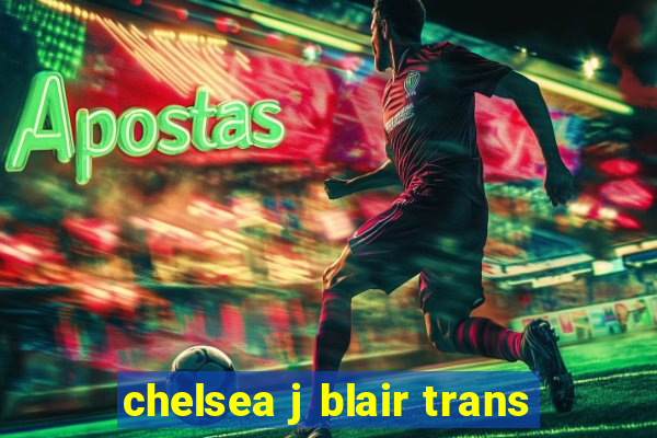 chelsea j blair trans